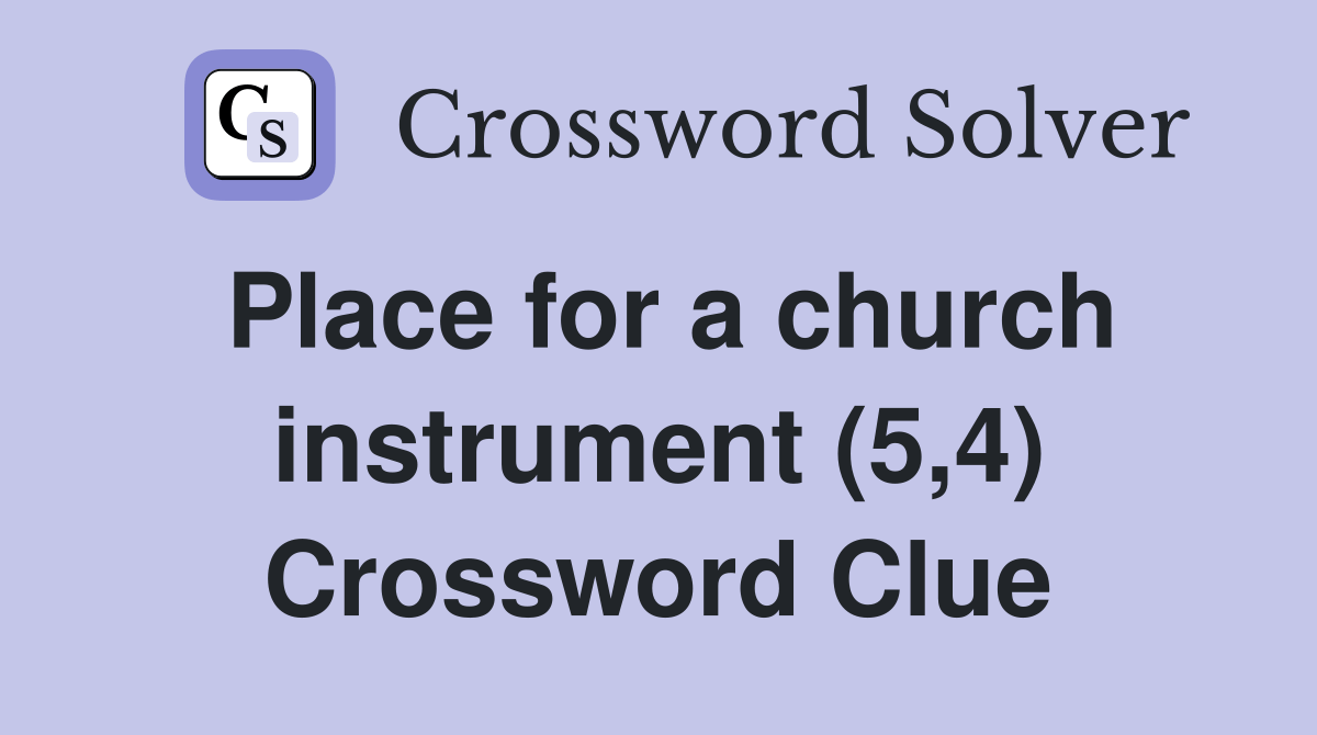 Place for a church instrument (5,4) Crossword Clue Answers